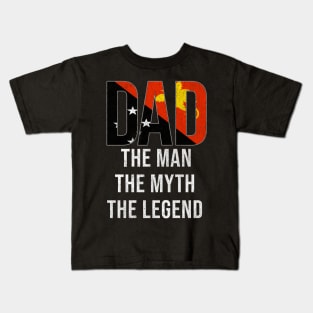 Papua New Guinean Dad The Man The Myth The Legend - Gift for Papua New Guinean Dad With Roots From Papua New Guinean Kids T-Shirt